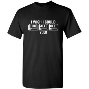 I Wish I Could Ctrl Alt Del You! T-Shirt