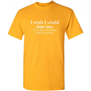 I Wish I Could Date Me T-Shirt