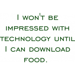 I Wont Be Impressed With Technology Until I Can Download Food Funny Tshirt Shirt