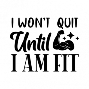 I Wont Quit Until I Am Fit T-Shirt