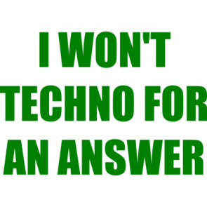 I Wont Techno For An Answer Funny  Shirt