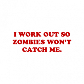 I Work Out So Zombies Wont Catch Me Shirt