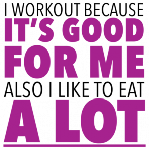 I Workout Because Its Good For Me Also I Like To Eat A Lot  Funny Exercise Tshirt