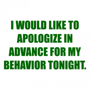 I Would Like To Apologize In Advance For My Behavior Tonight Shirt