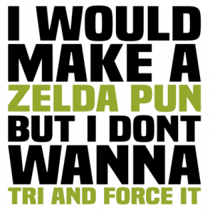 I Would Make A Zelda Pun But I Dont Wanna Tri And Force It  Funny Pun Video Game Tshirt