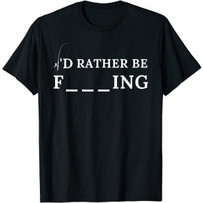 I Would Rather Be Fishing T-Shirt