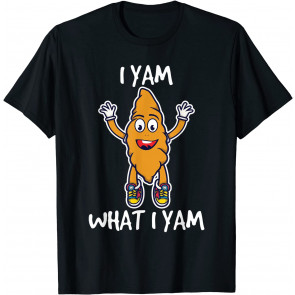 I Yam What I Yam  T-Shirt