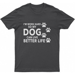 I_M Work Hard So My Lovely Dog Can Live Better Life Dog T T-Shirt