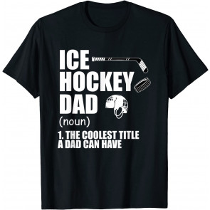 Ice Hockey Dad Definition The Coolest Title Dad Can Have T-Shirt