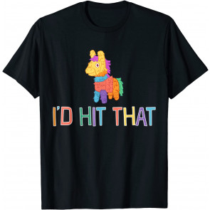 I'd Hit That Pinat Cinco De Mayo Mexican T-Shirt