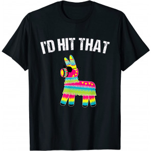 I'd Hit That Pinata T-Shirt