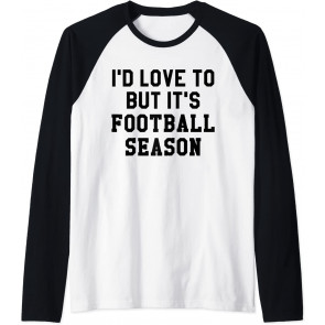 I'd Love To But It's Football Season T T-Shirt