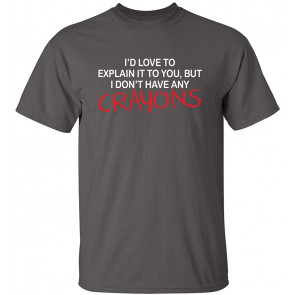 I'd Love To Explain It To You T-Shirt