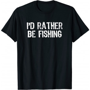 I'd Rather Be Fishing T-Shirt