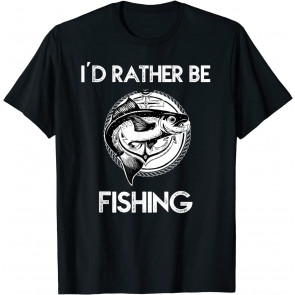 I'd Rather Be Fishing T-Shirt