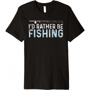 I'd Rather Be Fishing T-Shirt
