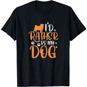 I'd Rather Be My-Dog T-Shirt