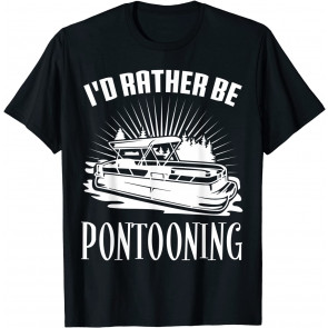 I'd Rather Be Pontooning Pontoon Captain Lover T-Shirt