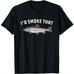 I'd Smoke That: Rainbow Trout, Fish - BBQ, Barbecue T-Shirt