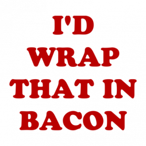 Id Wrap That In Bacon Shirt