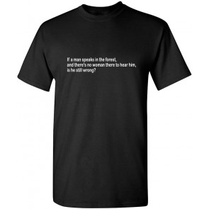 If A Man Speaks In The Forest T-Shirt