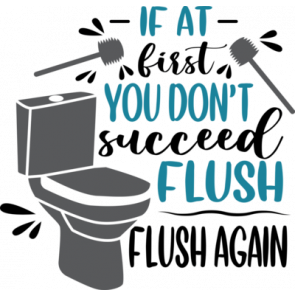 If At First You Dont Succeed Flush Flush Again T-Shirt