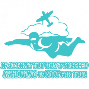 If At First You Dont Succeed Skydiving Is Not For You Tshirt