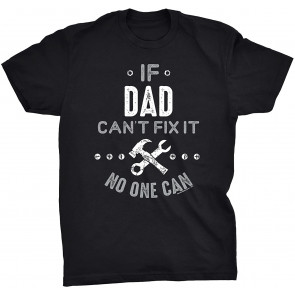 If Dad Can't FIx It No One Can T-Shirt