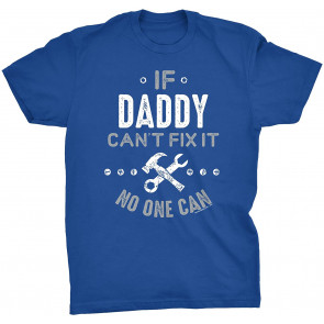 If Daddy Can't FIx It No One Can T-Shirt