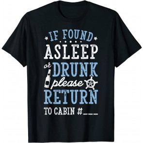 If Found Asleep Or Drunk Please Return To Cabin  T-Shirt