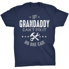 If Grandaddy Can't FIx It No One Can T-Shirt