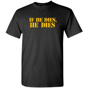 IF HE Dies HE Dies - Ultimate Fighting Meme T-Shirt
