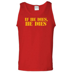 IF HE Dies HE Dies - Ultimate Fighting Meme T-Shirt