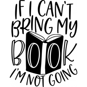 If I Cant Bring My Book Im Not Going T-Shirt