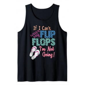 If I Can't Wear My Flip Flops I'm Not Going T-Shirt