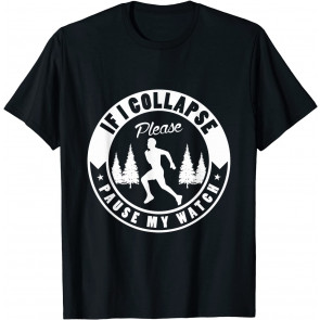 If I Collapse Please Pause My Watch Design For A Running Fan T-Shirt