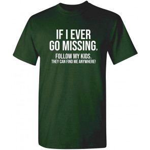 If I Ever Go Missing Follow My Kids T-Shirt