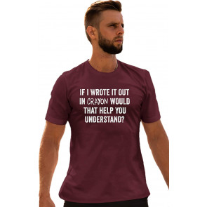If I Wrote In Crayon Would That Help You Understand T-Shirt