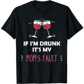 If I'm Drunk It's My Moms Fault Mother Festive T-Shirt
