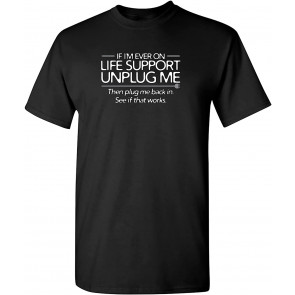If I'm Ever On Life Support Unplug Me T-Shirt