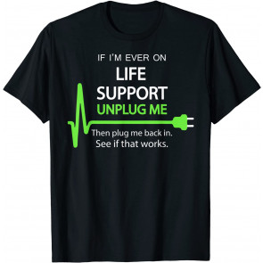 If I'm Ever On Life Support T-Shirt