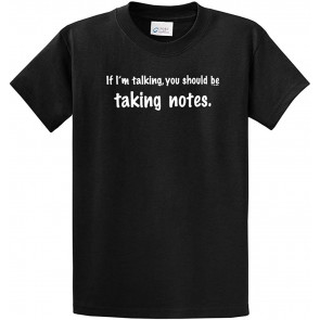 If I'm Talking, You Should Be Taking Notes T-Shirt