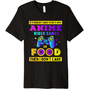 If It Doesn't Have To Do It With Anime Video Games Or Food T-Shirt