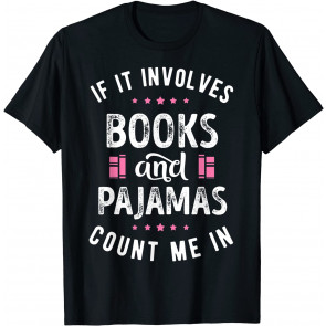 If It Involves Books And Pajamas T-Shirt