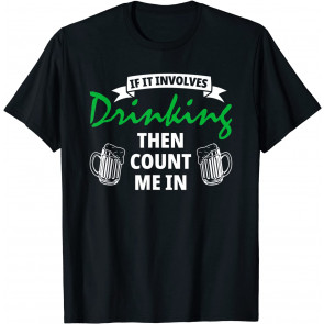 If It Involves Drinking St. Patricks Day T-Shirt