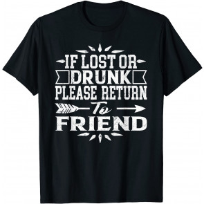 If Lost Or Drunk Please Return To My Friend T-Shirt