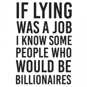 If Lying Was A Job I Know Some People Who Would Be Billionaires  Funny Tshirt