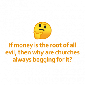 If Money Is The Root Of All Evil Then Why Are Churches Always Asking For It Funny Shirt