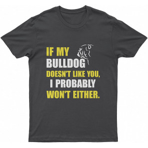 If My BullLovely Dog Doesnt Like You I Probably Wont Either Dog T T-Shirt