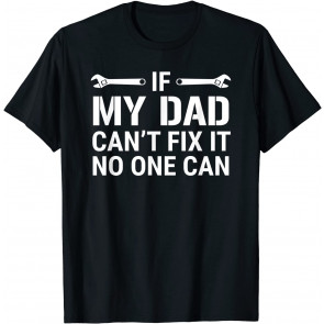 If My Dad Can't Fix It No One Can T-Shirt